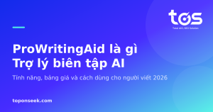 ProWritingAid là gì Trợ lý biên tập AI - Tính năng, bảng giá và cách dùng cho người viết 2026
