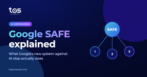 What is Google SAFE — Google's system against AI slop | TOS