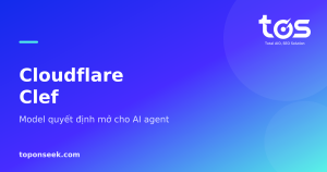 Cloudflare Clef - Model quyết định mở cho AI agent